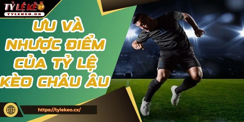 Tỷ Lệ Kèo Châu Âu - Phân Tích Và Dự Đoán Chính Xác Nhất 3 Phân tích ưu và nhược điểm của tỷ lệ kèo châu Âu