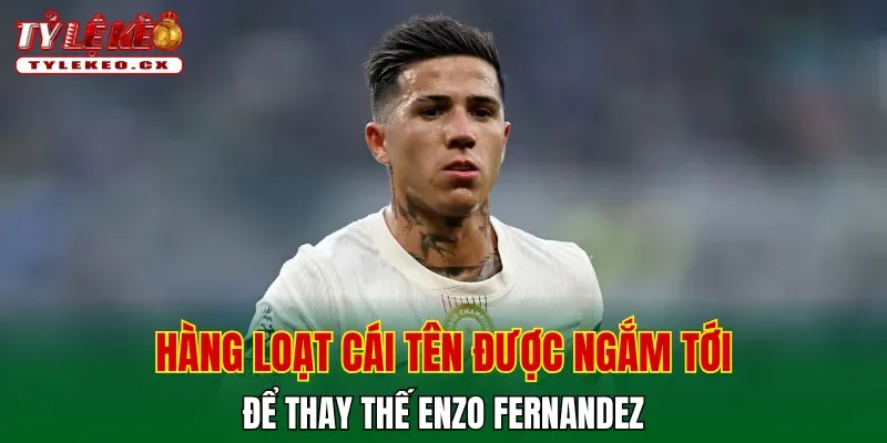 Enzo Fernandez muốn công khai bày tỏ ý muốn đến Real Madrid 3 Hàng loạt cái tên được ngắm tới để thay thế Enzo Fernandez