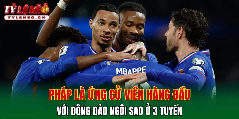 World Cup xác định danh sách 48 đội tuyển đến từ Bắc Mỹ 3 Pháp là ứng cử viên hàng đầu với đông đảo ngôi sao ở cả 3 tuyến
