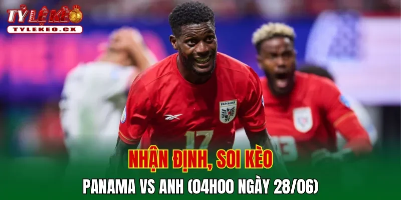Soi Kèo Panama vs Anh (04h00 ngày 28/06) Bảng L World Cup 2 Soi kèo cuộc so tài Panama vs Anh