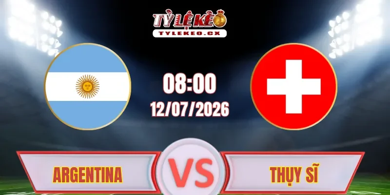 Argentina vs Thụy Sĩ