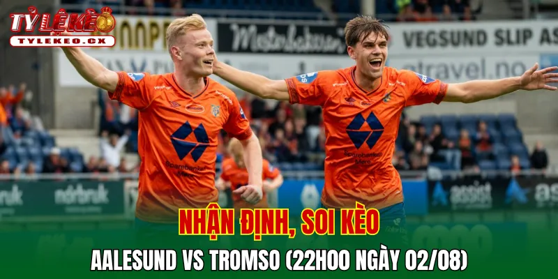 Soi kèo cuộc so tài Aalesund vs Tromso