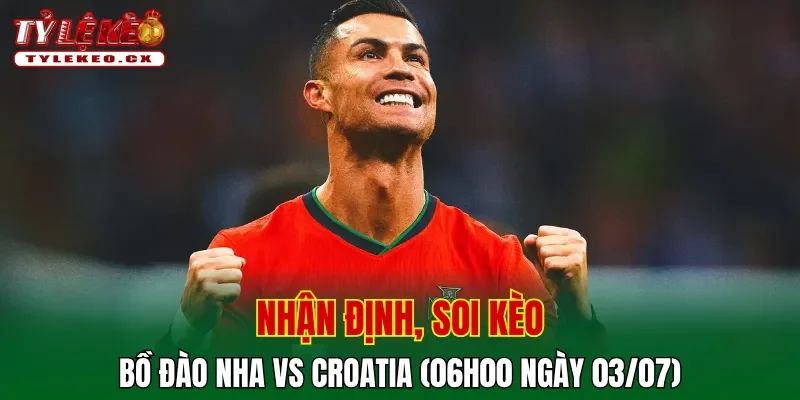 Soi Kèo Bồ Đào Nha vs Croatia (06h00 ngày 03/07) Vòng 32 Đội World Cup 2 Soi kèo cuộc so tài Bồ Đào Nha vs Croatia