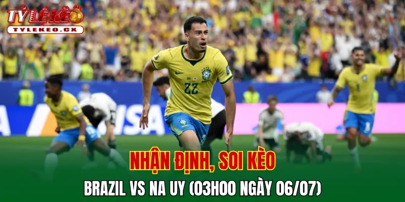 Soi Kèo Brazil vs Na Uy (03h00 ngày 06/07) Vòng 16 Đội World Cup 2 Soi kèo cuộc so tài Brazil vs Na Uy