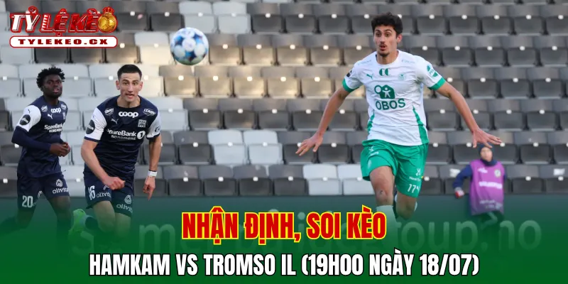 Soi Kèo HamKam vs Tromso IL (19h00 ngày 18/07) VĐQG Na Uy 2 Soi kèo cuộc so tài HamKam vs Tromso IL