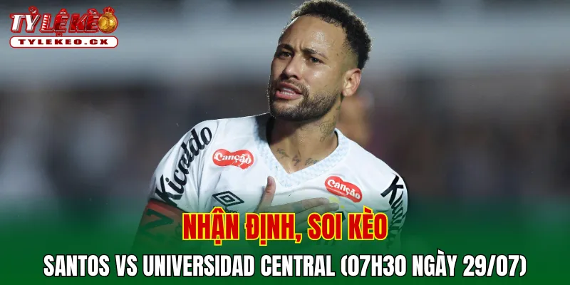 Soi Kèo Santos vs Universidad Central (07h30 ngày 29/07) Copa Sudamericana 2 Soi kèo cuộc so tài Santos vs Universidad Central