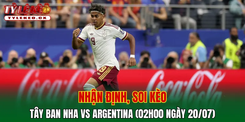 Soi Kèo Tây Ban Nha vs Argentina (02h00 ngày 20/07) Chung Kết World Cup 2 Soi kèo cuộc so tài Tây Ban Nha vs Argentina