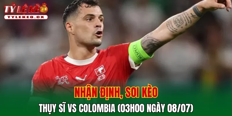 Soi Kèo Thụy Sĩ vs Colombia (03h00 ngày 08/07) Vòng 16 Đội World Cup 2 Soi kèo cuộc so tài Thụy Sĩ vs Colombia