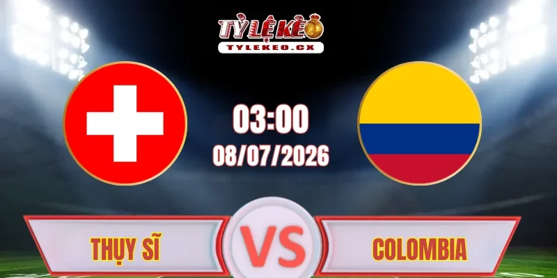Thụy Sĩ vs Colombia