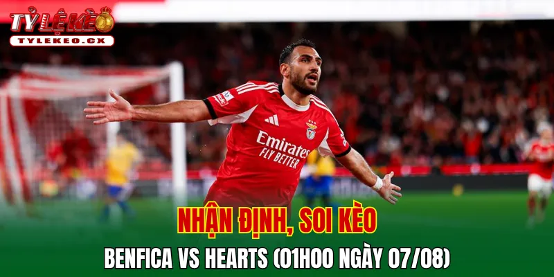 Soi Kèo Benfica vs Hearts (01h00 ngày 07/08) Europa League 2 Soi kèo cuộc so tài Benfica vs Hearts