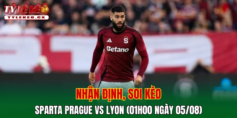 Soi Kèo Sparta Prague vs Lyon (01h00 ngày 05/08) Champions League 2 Soi kèo cuộc so tài Sparta Prague vs Lyon